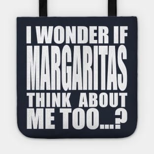 I wonder if margaritas Think about me too Tote