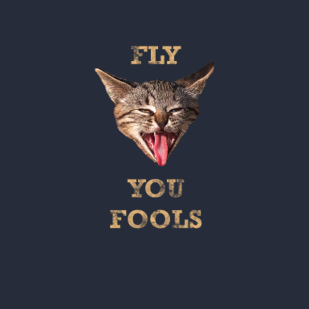 Fly You Fools Humor T Shirt Teepublic