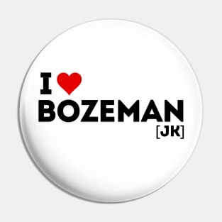 I love Bozeman! (jk) Pin