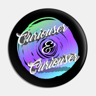 Curiouser & curiouser Pin