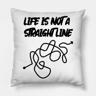 Life Is Not A Straight Line Pillow