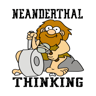 Neanderthal Thinking T-Shirt