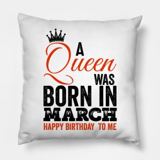 A queen was born in March happy birthday to me Pillow