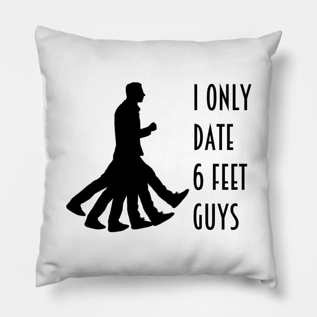 I Only Date 6 Feet Guys Pillow by inotyler