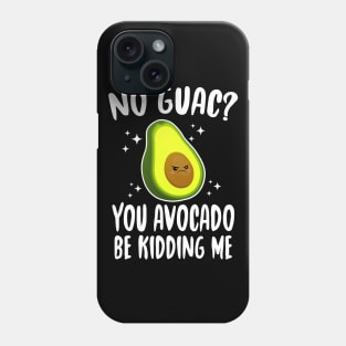 No Guac? You Avocado Be Kiddin' Me Phone Case