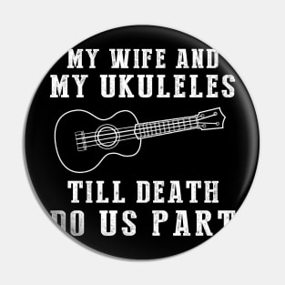 Uke Love - My Wife and Ukuleles Till Death Funny Tee! Pin