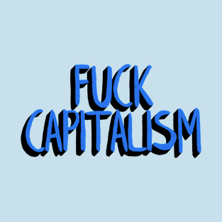 FUCK CAPITALISM (Blue) T-Shirt