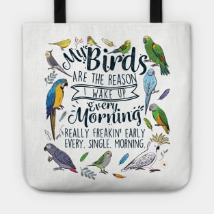 My Birds Are The Reason I Wake Up Every Morning Tote