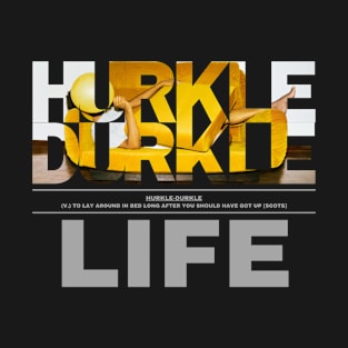 Hurkle Durkle Life style 1 T-Shirt