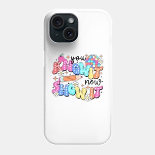 TESTDAY Day You Know It Now Show It Funny Test Day Teacher Phone Case