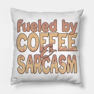 Fueled By Coffee And Sarcasm Pillow