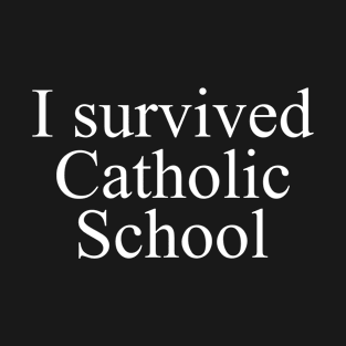 i survived catholic school T-Shirt