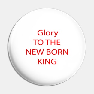 GLORY TO THE NEW BORN KING Pin