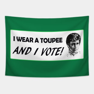 I Wear A Toupee And I Vote! Tapestry