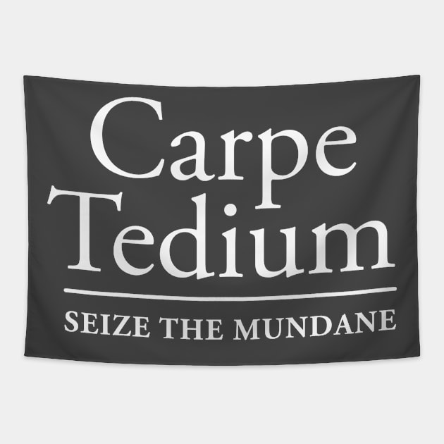 Carpe Tedium (White on Dark) Tapestry by GunningLabs