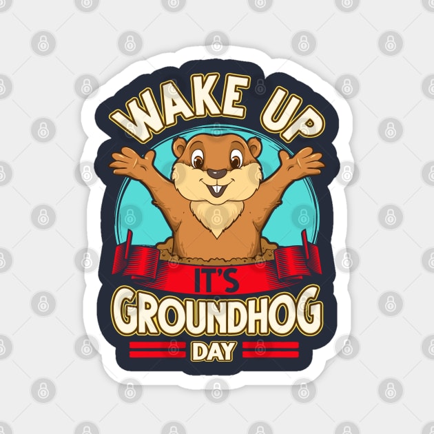 Wake Up It's Groundhog Day Magnet by E