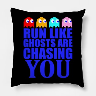 Run like ghosts are chasing you Pillow