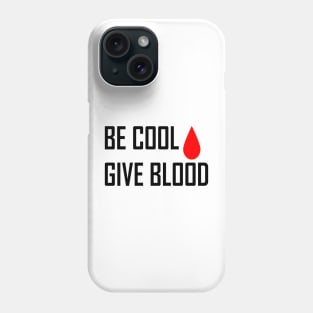 Be Cool Give Blood Phone Case