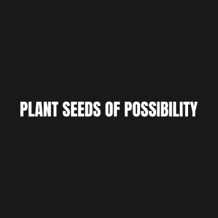 Plant Seeds Of Possibility T-Shirt