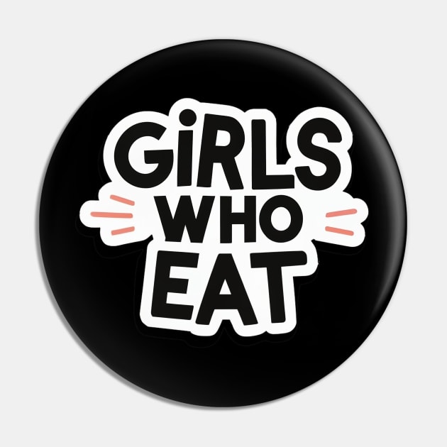 Girls Who Eat Pin by AniTeeCreation