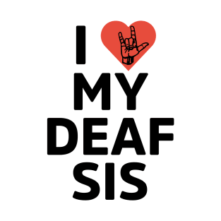 I love my deaf sis T-Shirt
