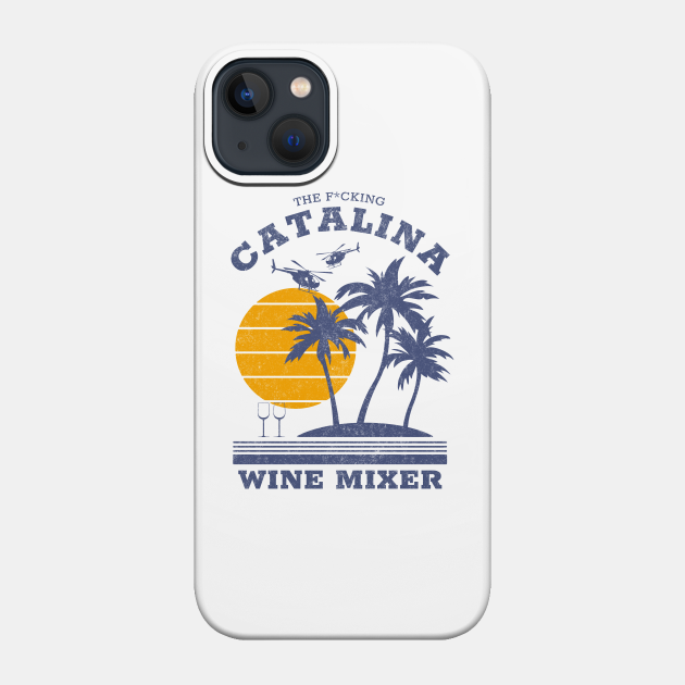 The F*cking Catalina Wine Mixer - Catalina Wine Mixer - Phone Case