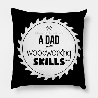 Never Understimate a Dad with Woodworking Skills - Funny Woodwork lover gift Pillow