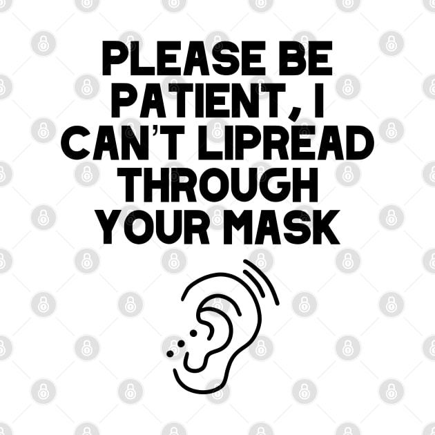 Please Be Patient, I Can’t Lipread Through Your Mask Hearing Impaired, Deaf Culture, Hard Of Hearing, Hearing Aid by acatalepsys 