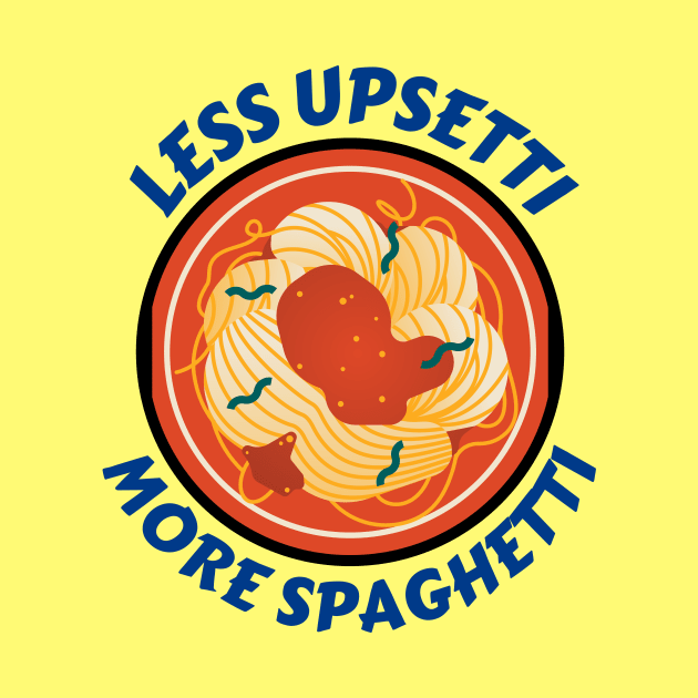 Less Upsetti More Spaghetti | Pasta Pun by Allthingspunny