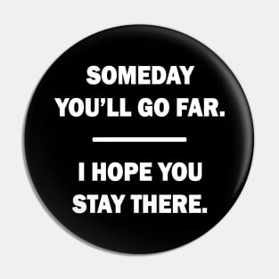 Someday You'll Go Far Pin