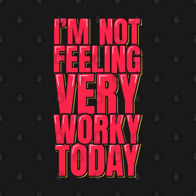 I'm Not Feeling Very Worky Today by ardp13