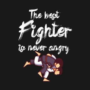 The best fighter is never angry T-Shirt