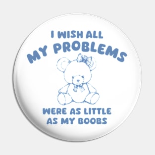 I Wish All My Problems Were Little Funny Meme Pin