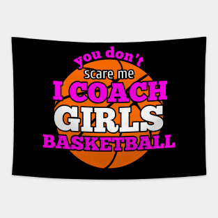 You Don't Scare Me I Coach Girls Basketball Tapestry