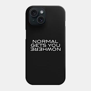 Normal Gets You Nowhere Phone Case
