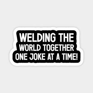 Welding the World Together, One Joke at a Time! Magnet