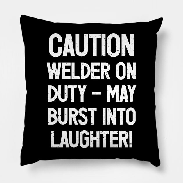 Caution Welder on Duty – May Burst into Laughter! Pillow by trendynoize