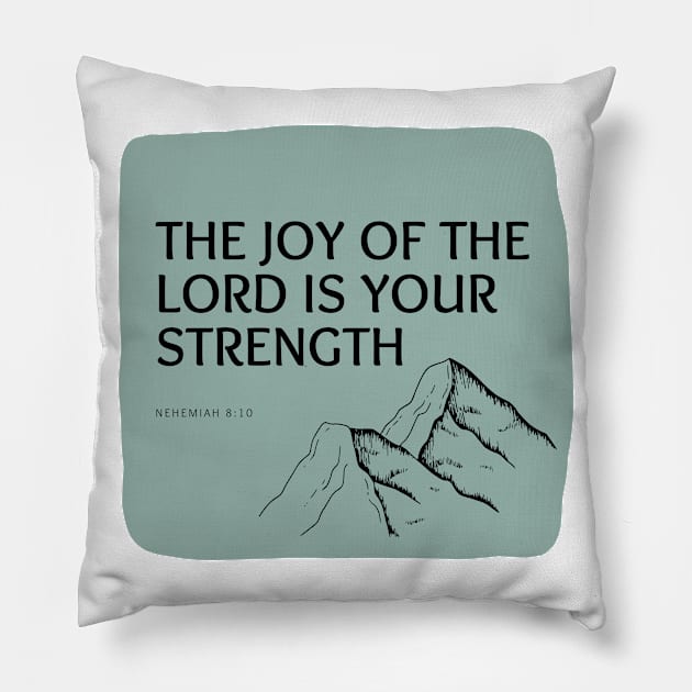 The Joy of the Lord is Your Strength Pillow by CorrieMick