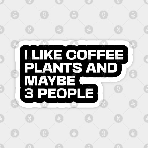 I Like Coffee Plants and Maybe 3 People Magnet by Ryan-Cox