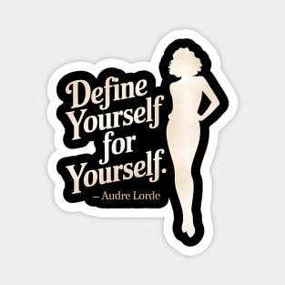 Define yourself for yourself. – Audre Lorde Magnet