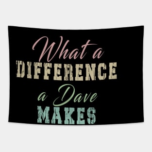 What A Difference A Dave Makes: Funny newest design for dave lover. Tapestry