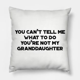 You Can't Tell Me What To Do You're Not My Granddaughter Funny Vintage Retro Pillow