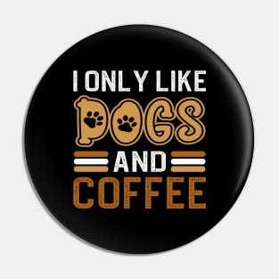 I Only Like Dogs And Coffee Pin