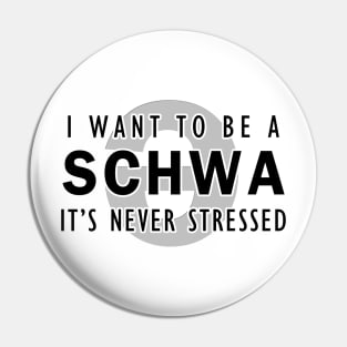 I want to be a schwa, it's never stressed | Linguistics Pin