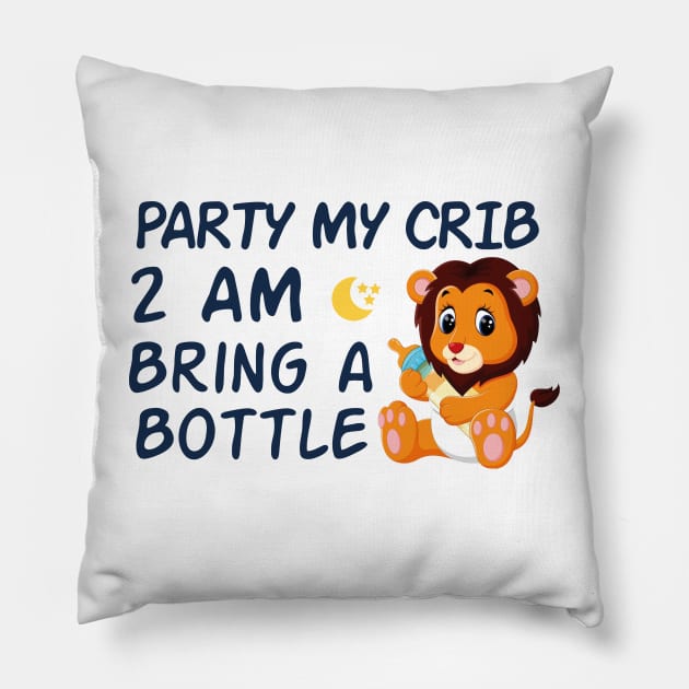 party in my crib 2am bring a bottle,party at my crib bring a bottle,funny baby Pillow by MrStylish97