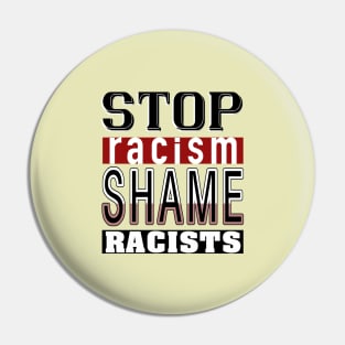 Stop Racism_Shame Racists. Pin