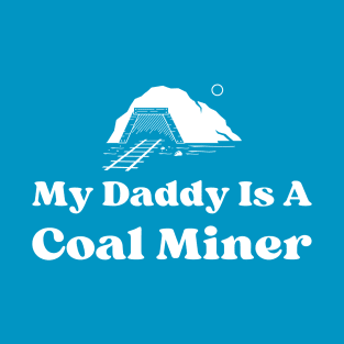 My Daddy Is A Coal Miner T-Shirt