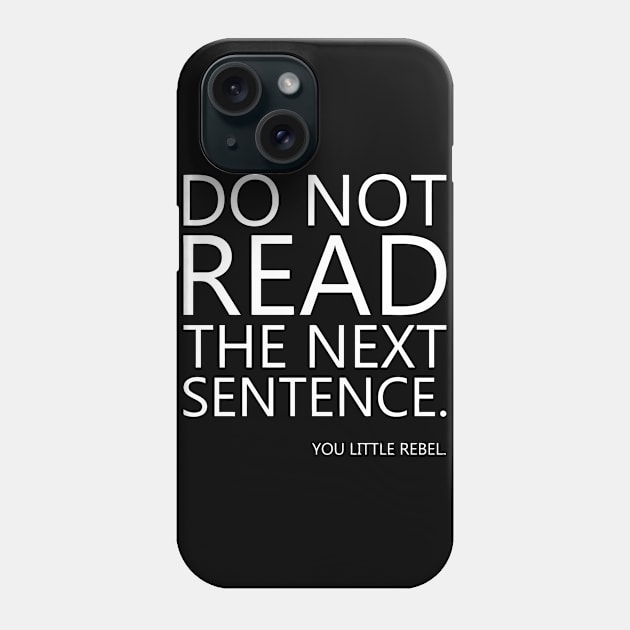 Do Not Read The Next Sentence You Little Rebel Phone Case by Miya009