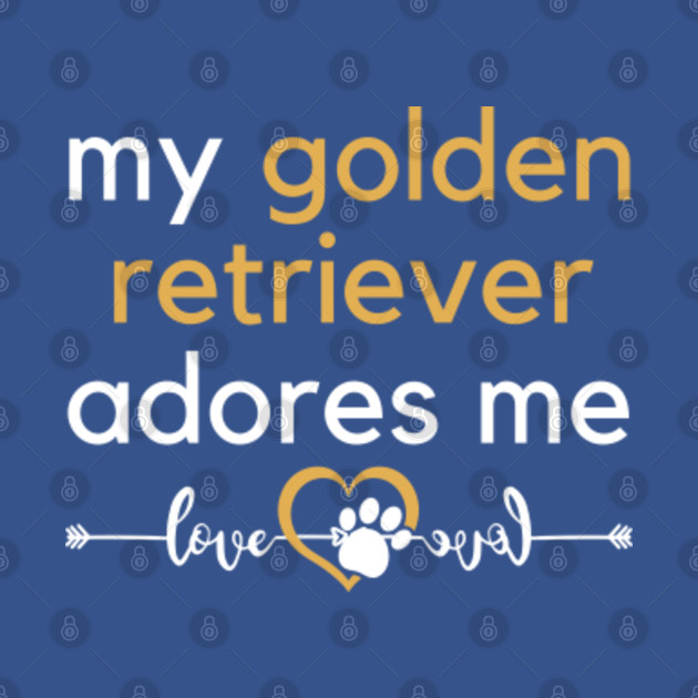 Discover My Golden Retriever Adores Me – Golden Retriever Lover | Funny Dog Gift| Printifish - Golden Retriever Lover - T-Shirt