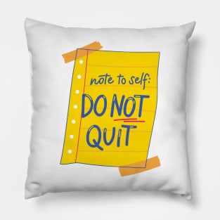 Note to self Do NOT QUIT Pillow